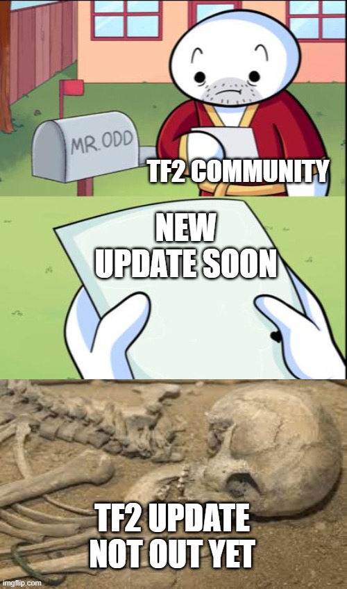 james gets mail | TF2 COMMUNITY; NEW UPDATE SOON; TF2 UPDATE NOT OUT YET | image tagged in james gets mail | made w/ Imgflip meme maker