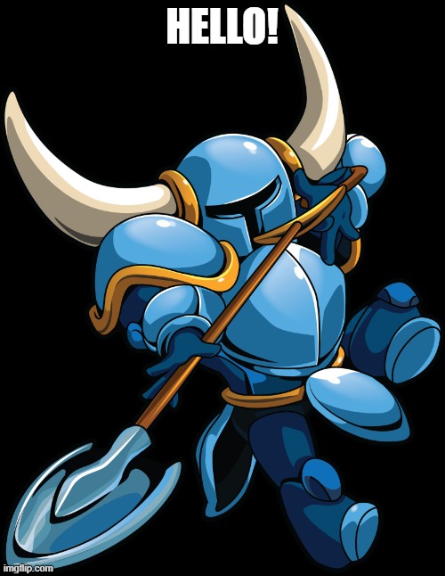 HELLO! | image tagged in shovel knight | made w/ Imgflip meme maker