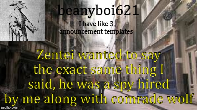 Medival beany | Zentei wanted to say the exact same thing I said, he was a spy hired by me along with comrade wolf | image tagged in medival beany | made w/ Imgflip meme maker