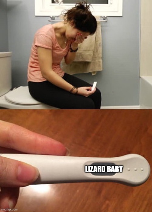 Not what you want to see ladies |  LIZARD BABY | image tagged in unexpected results | made w/ Imgflip meme maker