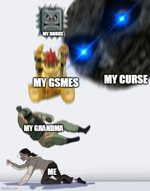 OOF | MY ROBUX; MY CURSE; MY GSMES; MY GRANDMA; ME | image tagged in crushing combo | made w/ Imgflip meme maker