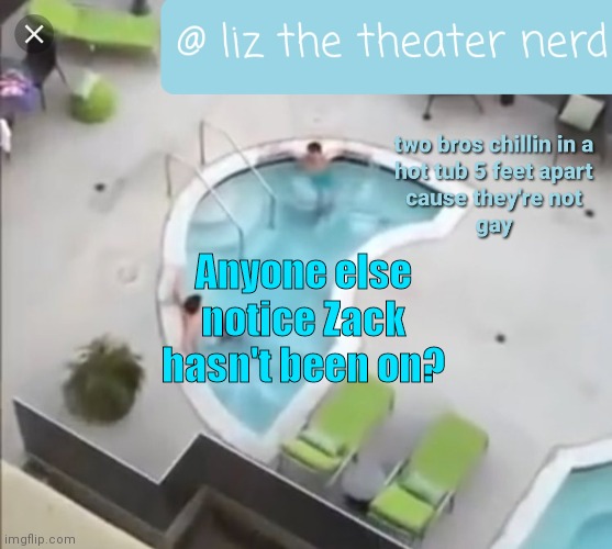 Liz the theater nerd announcement template 3 | Anyone else notice Zack hasn't been on? | image tagged in liz the theater nerd announcement template 3 | made w/ Imgflip meme maker