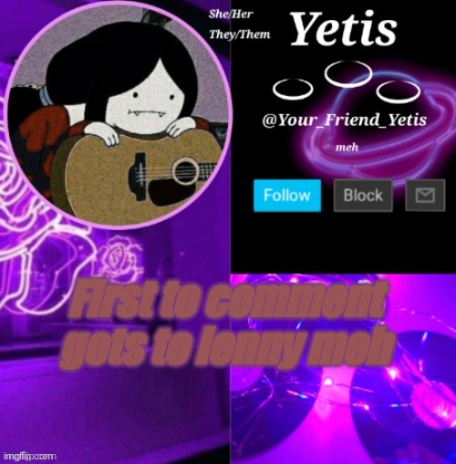 eee | First to comment gets to lenny meh | image tagged in yetis vibes | made w/ Imgflip meme maker