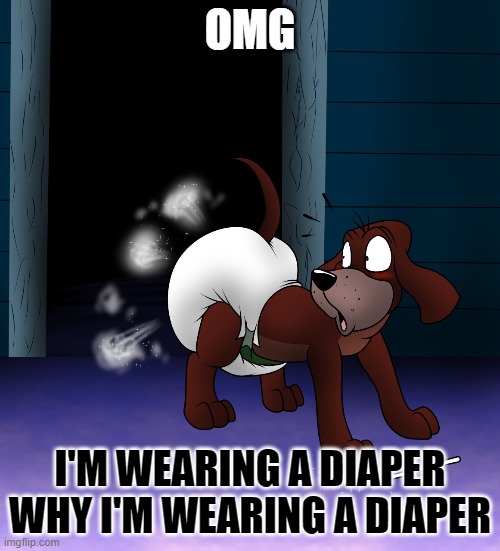OMG; I'M WEARING A DIAPER WHY I'M WEARING A DIAPER | image tagged in diaper | made w/ Imgflip meme maker