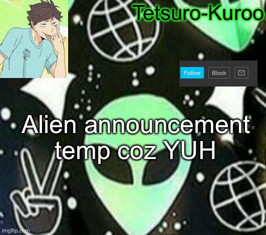 Tetsuro-Kuroo; Alien announcement temp coz YUH | made w/ Imgflip meme maker