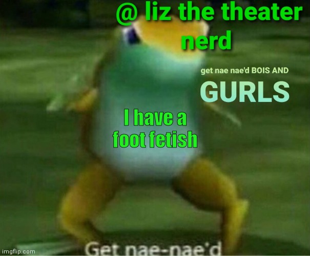 Liz the theater nerd announcement template 4 | I have a foot fetish | image tagged in liz the theater nerd announcement template 4 | made w/ Imgflip meme maker