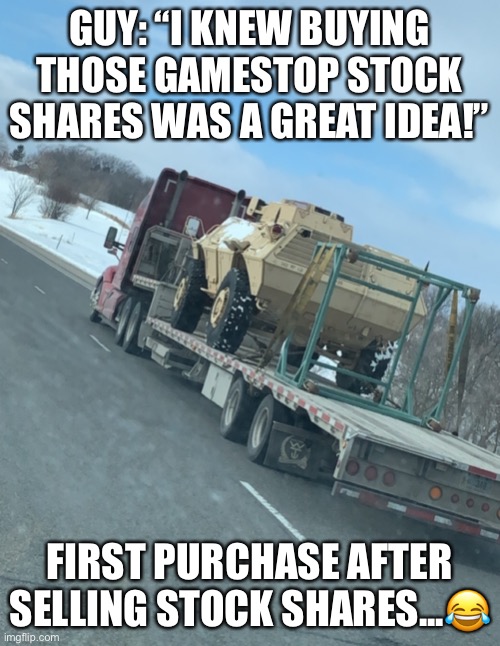 GameStop stock | GUY: “I KNEW BUYING THOSE GAMESTOP STOCK SHARES WAS A GREAT IDEA!”; FIRST PURCHASE AFTER SELLING STOCK SHARES...😂 | image tagged in funny meme,stocks,gamestop | made w/ Imgflip meme maker