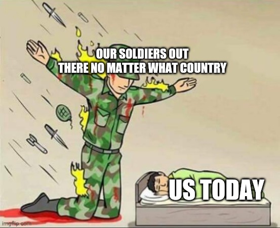 No matter what remember your soldiers fought so they can keep everyone safe <3 | OUR SOLDIERS OUT THERE NO MATTER WHAT COUNTRY; US TODAY | image tagged in soldier protecting sleeping child,raycat,wholesome,soldier | made w/ Imgflip meme maker