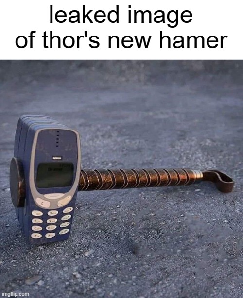 Avengers: Thor's ending | leaked image of thor's new hamer | image tagged in nokia phone thor hammer | made w/ Imgflip meme maker