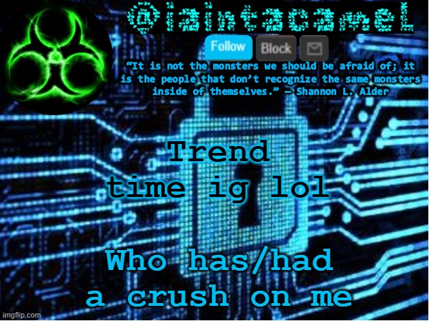 iaintacamel | Trend time ig lol; Who has/had a crush on me | image tagged in iaintacamel | made w/ Imgflip meme maker