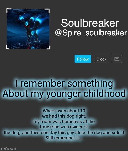 Spire | When I was about 10 we had this dog right, my mom was homeless at the time (she was owner of the dog) and then one day this guy stole the dog and sold it

Still remember it... I remember something

About my younger childhood | image tagged in spire | made w/ Imgflip meme maker