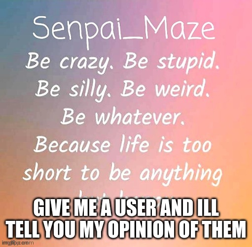 happy temp | GIVE ME A USER AND ILL TELL YOU MY OPINION OF THEM | image tagged in happy temp | made w/ Imgflip meme maker