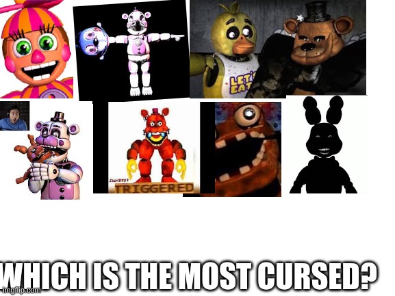 Choos here | WHICH IS THE MOST CURSED? | image tagged in blank white template | made w/ Imgflip meme maker