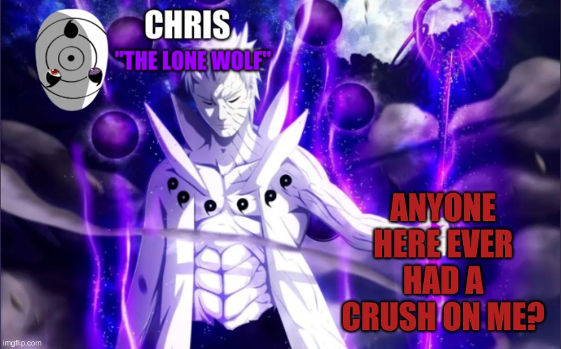Obito Template | ANYONE HERE EVER HAD A CRUSH ON ME? | image tagged in obito template | made w/ Imgflip meme maker