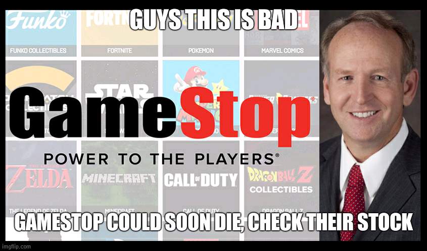 One last push their gone :( | GUYS THIS IS BAD; GAMESTOP COULD SOON DIE, CHECK THEIR STOCK | image tagged in ceo of the year gamestop,sad,stock | made w/ Imgflip meme maker