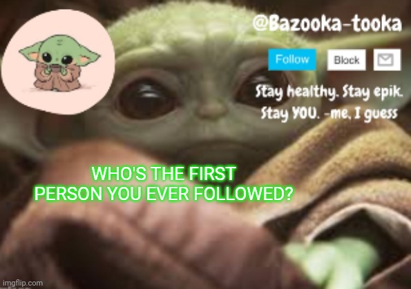 I followed Darmug first | WHO'S THE FIRST PERSON YOU EVER FOLLOWED? | image tagged in bazooka's announcement template | made w/ Imgflip meme maker