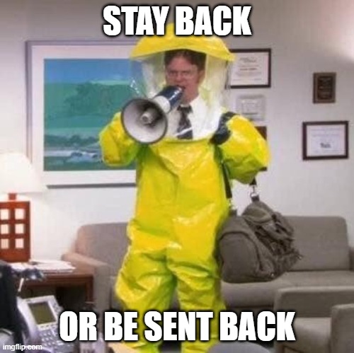 Hazard suit | STAY BACK OR BE SENT BACK | image tagged in hazard suit | made w/ Imgflip meme maker