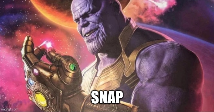 Thanos Snap | SNAP | image tagged in thanos snap | made w/ Imgflip meme maker