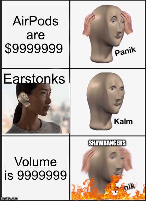 Panik Kalm Panik | AirPods are $9999999; Earstonks; SHAWBANGERS; Volume is 9999999 | image tagged in memes,panik kalm panik | made w/ Imgflip meme maker