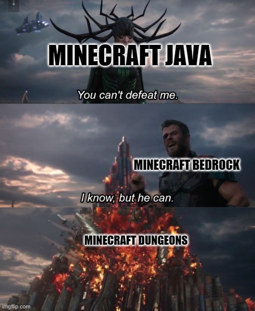 Minecraft java? | MINECRAFT JAVA; MINECRAFT BEDROCK; MINECRAFT DUNGEONS | image tagged in you can't defeat me | made w/ Imgflip meme maker