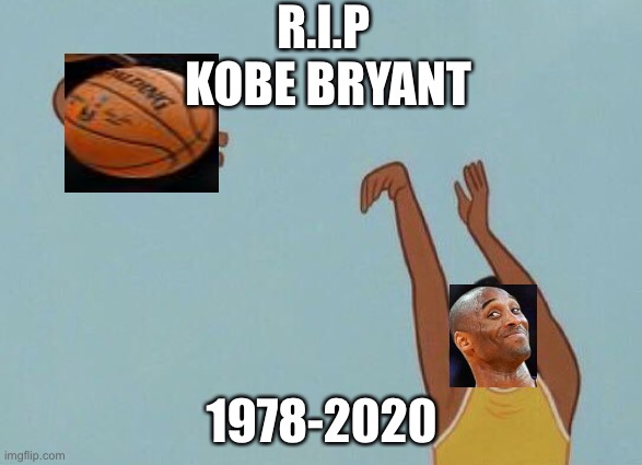 Yeet baby | R.I.P 
KOBE BRYANT; 1978-2020 | image tagged in yeet baby | made w/ Imgflip meme maker