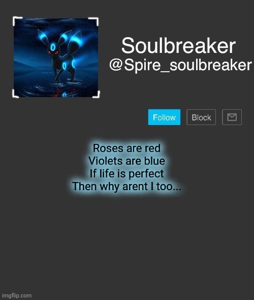 Spire | Roses are red
Violets are blue
If life is perfect
Then why arent I too... | image tagged in spire | made w/ Imgflip meme maker