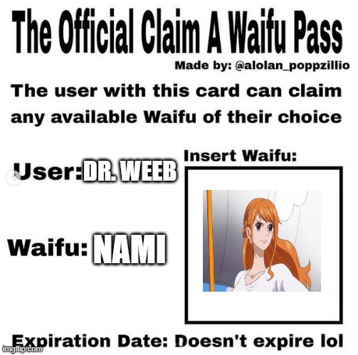 steal my money any day | DR. WEEB; NAMI | image tagged in official claim a waifu pass,y,r,u,geh | made w/ Imgflip meme maker