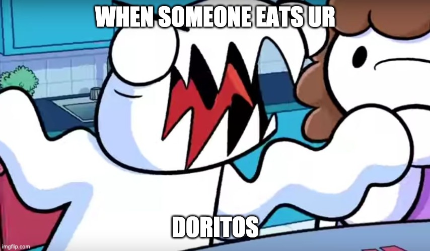 odd1sout tabletop games | WHEN SOMEONE EATS UR; DORITOS | image tagged in odd1sout tabletop games | made w/ Imgflip meme maker