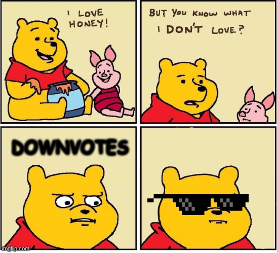 woooooooop pooh | DOWNVOTES | image tagged in i love honey | made w/ Imgflip meme maker