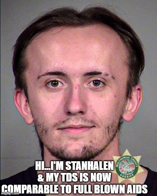 HI...I'M STANHALEN & MY TDS IS NOW COMPARABLE TO FULL BLOWN AIDS | made w/ Imgflip meme maker