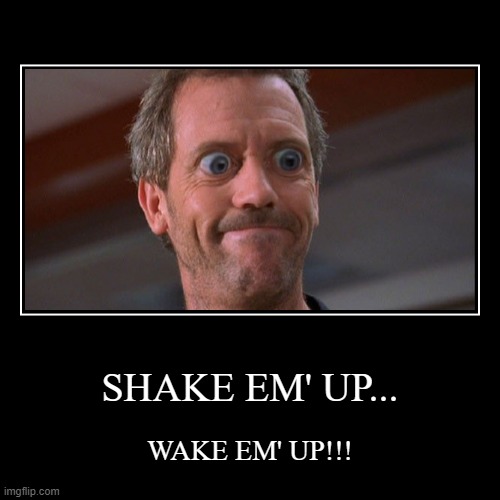 ARE YOU AWAKE YET? | image tagged in funny,demotivationals | made w/ Imgflip demotivational maker