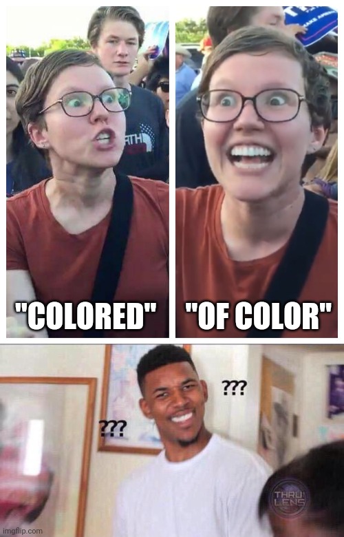 "COLORED"     "OF COLOR" | image tagged in social justice warrior hypocrisy,black guy confused | made w/ Imgflip meme maker