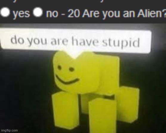perhaps | image tagged in do you are have stupid | made w/ Imgflip meme maker