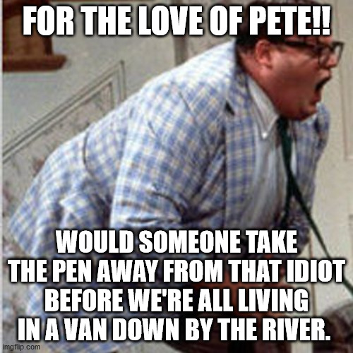 Democrats have been trying to destroy it for a century.  Now it looks like they are finally doing it. | FOR THE LOVE OF PETE!! WOULD SOMEONE TAKE THE PEN AWAY FROM THAT IDIOT BEFORE WE'RE ALL LIVING IN A VAN DOWN BY THE RIVER. | image tagged in fake president biden,destroying the country,job loss,bad economy | made w/ Imgflip meme maker