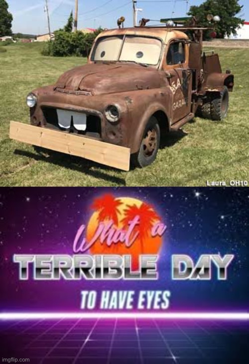 What a terrible day to have eyes. | image tagged in what a terrible day to have eyes,tow truck,mater | made w/ Imgflip meme maker