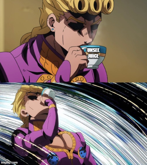 Giorno Sips Tea | UNSEE JUICE | image tagged in giorno sips tea | made w/ Imgflip meme maker