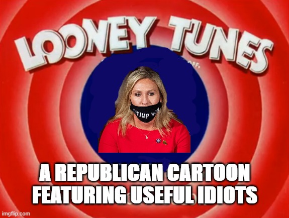 MTG chalks up additional professional credits to her name | A REPUBLICAN CARTOON
FEATURING USEFUL IDIOTS | image tagged in marjorie taylor greene,q'anon quack,gop rep,election 2020,trump | made w/ Imgflip meme maker