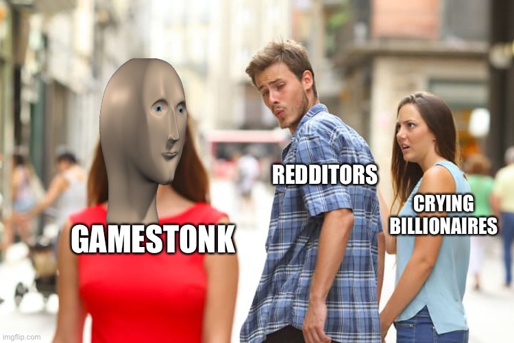 Distracted Boyfriend | REDDITORS; CRYING BILLIONAIRES; GAMESTONK | image tagged in memes,distracted boyfriend | made w/ Imgflip meme maker