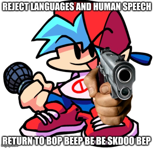 Boyfriend | REJECT LANGUAGES AND HUMAN SPEECH RETURN TO BOP BEEP BE BE SKDOO BEP | image tagged in keith | made w/ Imgflip meme maker