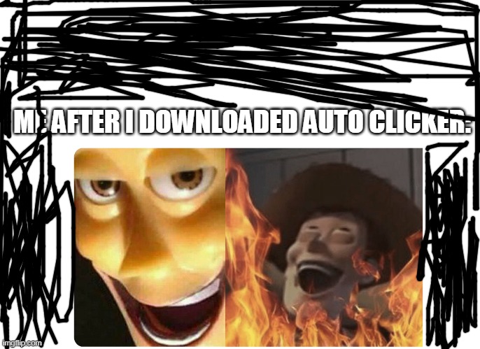 GOD IM BAD AT DARWING | ME AFTER I DOWNLOADED AUTO CLICKER: | image tagged in satanic woody | made w/ Imgflip meme maker