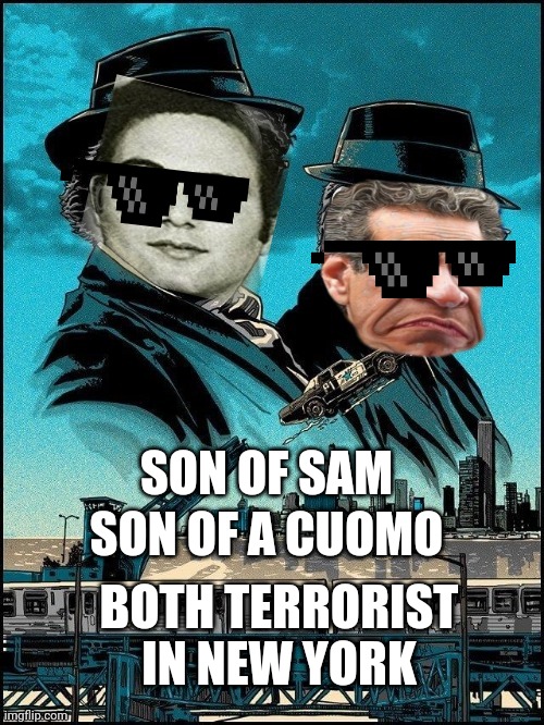 the BLUES BROTHERS OF NEW YORK | SON OF A CUOMO; SON OF SAM; BOTH TERRORIST IN NEW YORK | image tagged in funny memes | made w/ Imgflip meme maker