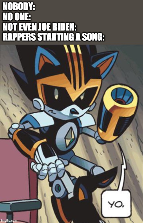 "Yo it's Joe with a Hoe shoveling the Snow like a Pro" | NOBODY:
NO ONE:
NOT EVEN JOE BIDEN:
RAPPERS STARTING A SONG: | made w/ Imgflip meme maker