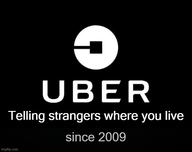 . | Telling strangers where you live; since 2009 | made w/ Imgflip meme maker