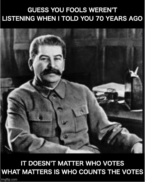 Best line from Josef Stalin | image tagged in voting | made w/ Imgflip meme maker