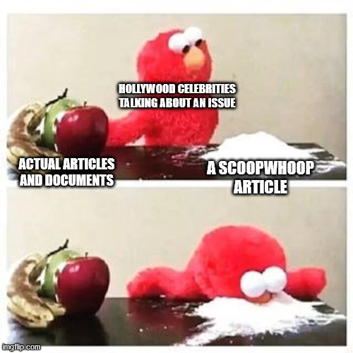 elmo cocaine | HOLLYWOOD CELEBRITIES TALKING ABOUT AN ISSUE; A SCOOPWHOOP ARTICLE; ACTUAL ARTICLES AND DOCUMENTS | image tagged in elmo cocaine,memes | made w/ Imgflip meme maker