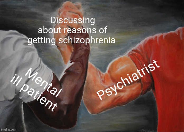-Main dot. | Discussing about reasons of getting schizophrenia; Psychiatrist; Mental ill patient | image tagged in memes,epic handshake,gollum schizophrenia,psychiatrist,civilized discussion,asylum | made w/ Imgflip meme maker