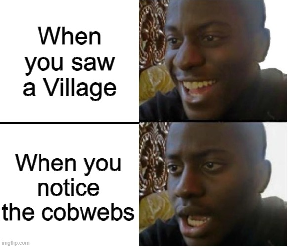 Nooooooooo, They're abandoned... | When you saw a Village; When you notice the cobwebs | image tagged in disappointed nigerian man | made w/ Imgflip meme maker