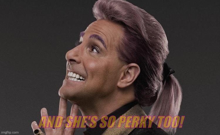 Hunger Games - Caesar Flickerman (Stanley Tucci) "Here it comes! | AND SHE'S SO PERKY TOO! | image tagged in hunger games - caesar flickerman stanley tucci here it comes | made w/ Imgflip meme maker