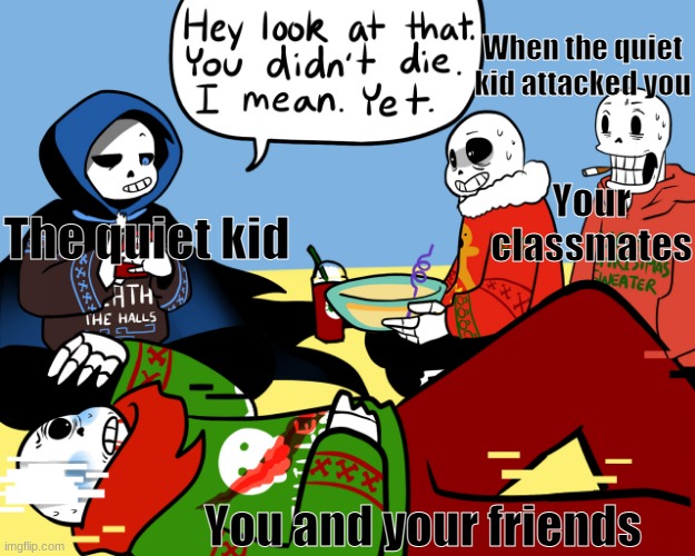 Oh god nope. | When the quiet kid attacked you; Your classmates; The quiet kid; You and your friends | image tagged in oh god nope | made w/ Imgflip meme maker