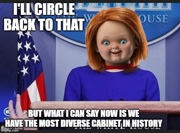 circle back girl | I'LL CIRCLE BACK TO THAT; BUT WHAT I CAN SAY NOW IS WE HAVE THE MOST DIVERSE CABINET IN HISTORY | image tagged in diiiiveeeeeersity | made w/ Imgflip meme maker